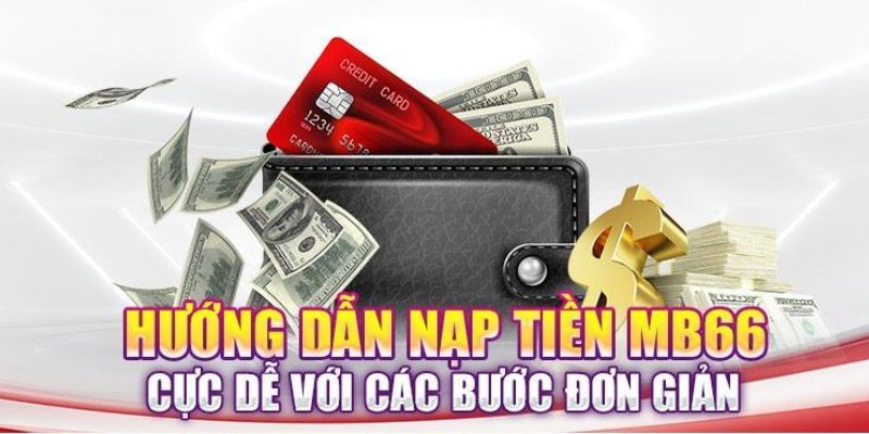 Hướng Dẫn Chi Tiết 3 Cách Nạp Tiền MB66 Nhanh Chóng