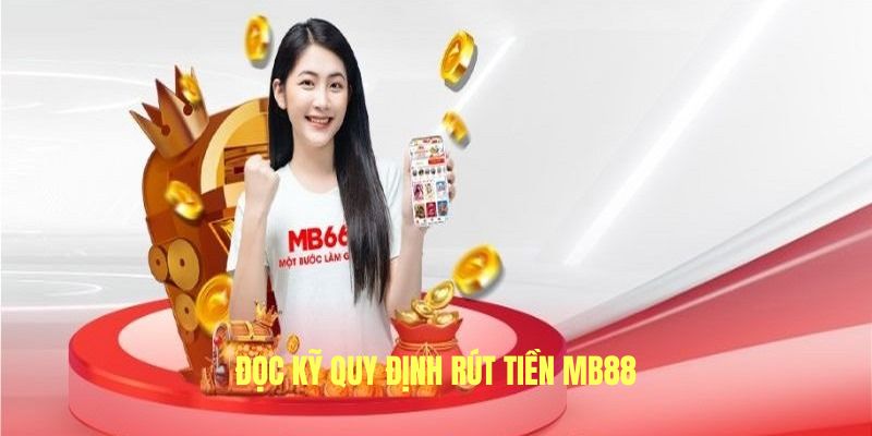 Đọc kỹ lưỡng quy định rút tiền MB66